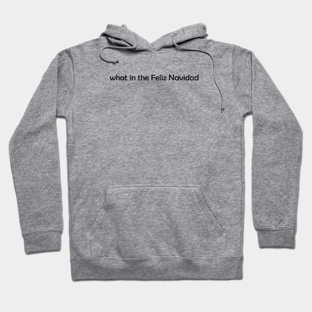 What in the Feliz Navidad Hoodie by spencersthings